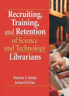 Kreitz / DeVries |  Recruiting, Training, and Retention of Science and Technology Librarians | Buch |  Sack Fachmedien