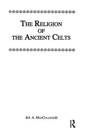 Macculloch | Religion Of The Ancient Celts | Buch | 978-1-138-98500-1 | www.sack.de