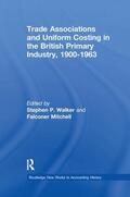 Walker / Mitchell |  Trade Associations and Uniform Costing in the British Printing Industry, 1900-1963 | Buch |  Sack Fachmedien