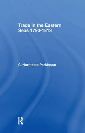 Parkinson | Trade in Eastern Seas 1793-1813 | Buch | 978-1-138-98591-9 | www.sack.de