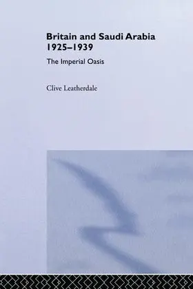 Leatherdale |  Britain and Saudi Arabia, 1925-1939 | Buch |  Sack Fachmedien