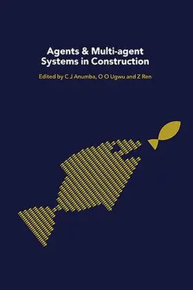 Anumba / Ren / Ugwu | Agents and Multi-Agent Systems in Construction | Buch | 978-1-138-98837-8 | sack.de