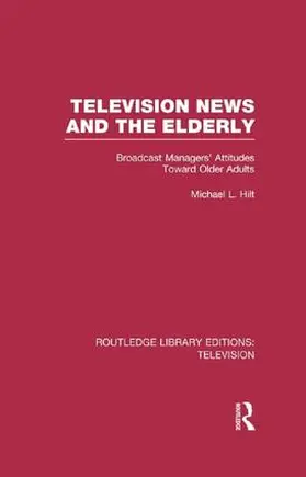 Hilt |  Television News and the Elderly | Buch |  Sack Fachmedien