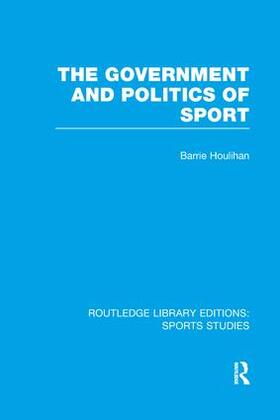 Houlihan | The Government and Politics of Sport (RLE Sports Studies) | Buch | 978-1-138-98938-2 | sack.de