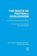 Dunning / Murphy / Williams |  The Roots of Football Hooliganism (RLE Sports Studies) | Buch |  Sack Fachmedien