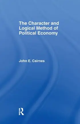 Cairnes |  The Character and Logical Method of Political Economy | Buch |  Sack Fachmedien
