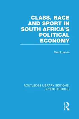 Jarvie | Class, Race and Sport in South Africa's Political Economy | Buch | 978-1-138-99137-8 | sack.de