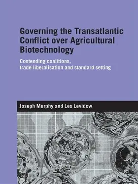 Murphy / Levidow |  Governing the Transatlantic Conflict Over Agricultural Biotechnology | Buch |  Sack Fachmedien