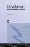 Unwin |  Industrial Organization in the Sixteenth and Seventeenth Centuries | Buch |  Sack Fachmedien