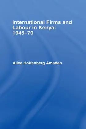 Amsden |  International Firms and Labour in Kenya 1945-1970 | Buch |  Sack Fachmedien