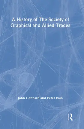 Bain / Gennard | A History of the Society of Graphical and Allied Trades | Buch | 978-1-138-99417-1 | www.sack.de