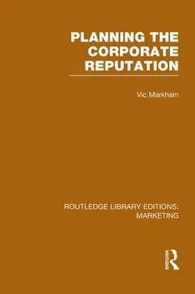 Markham |  Planning the Corporate Reputation (RLE Marketing) | Buch |  Sack Fachmedien