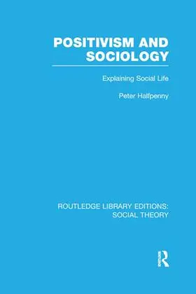 Halfpenny |  Positivism and Sociology (RLE Social Theory) | Buch |  Sack Fachmedien