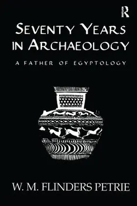 Flinders Petrie | Seventy Years In Archaeology | Buch | 978-1-138-99606-9 | www.sack.de