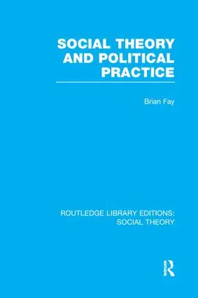 Fay |  Social Theory and Political Practice | Buch |  Sack Fachmedien