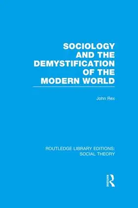 Rex | Sociology and the Demystification of the Modern World (RLE Social Theory) | Buch | 978-1-138-99637-3 | sack.de