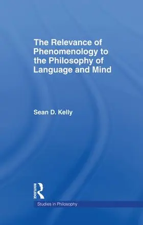 Kelly |  The Relevance of Phenomenology to the Philosophy of Language and Mind | Buch |  Sack Fachmedien