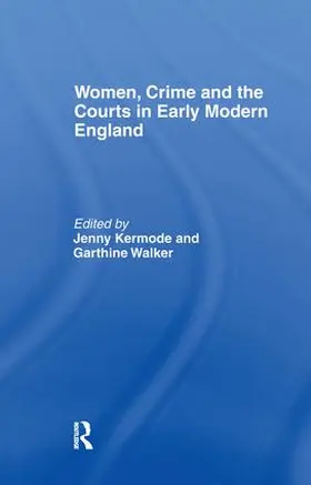 Kermode / Walker |  Women, Crime And The Courts In Early Modern England | Buch |  Sack Fachmedien