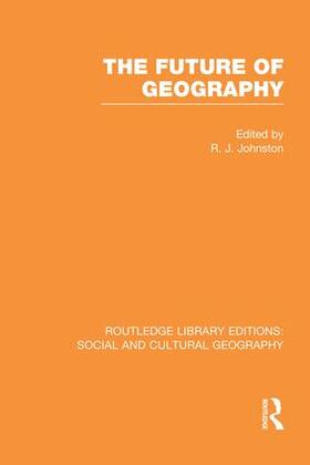 Johnston |  The Future of Geography (Rle Social & Cultural Geography) | Buch |  Sack Fachmedien