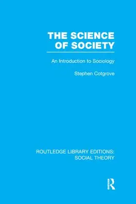 Cotgrove |  The Science of Society (RLE Social Theory) | Buch |  Sack Fachmedien