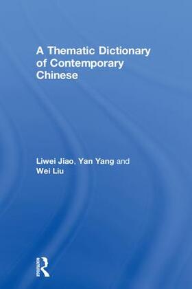 Jiao / Yang / Liu | A Thematic Dictionary of Contemporary Chinese | Buch | 978-1-138-99952-7 | sack.de