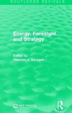 Sargent | Energy, Foresight and Strategy | Buch | 978-1-138-99993-0 | sack.de