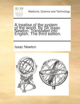 Newton |  A treatise of the system of the world. By Sir Isaac Newton. Translated into English. The third edition. | Buch |  Sack Fachmedien