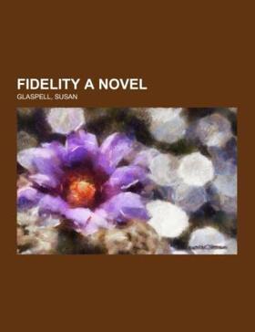 Glaspell |  Fidelity A Novel | Buch |  Sack Fachmedien