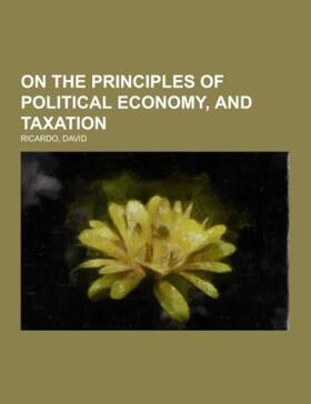 Ricardo | On The Principles of Political Economy, and Taxation | Buch | 978-1-153-65693-1 | sack.de