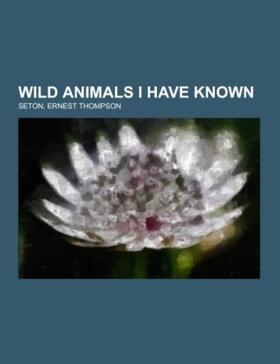 Seton |  Wild Animals I Have Known | Buch |  Sack Fachmedien