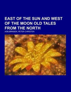 Asbjørnsen |  East of the Sun and West of the Moon Old Tales from the North | Buch |  Sack Fachmedien