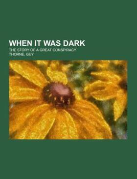 Thorne |  When It Was Dark; the story of a great conspiracy | Buch |  Sack Fachmedien