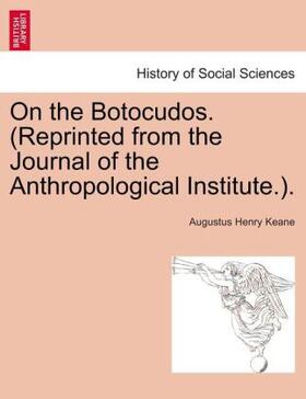 Keane |  On the Botocudos. (Reprinted from the Journal of the Anthropological Institute.). | Buch |  Sack Fachmedien