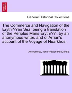 MacCrindle |  The Commerce and Navigation of the Erythræan Sea; being a translation of the Periplus Maris Erythræi, by an anonymous writer, and of Arrian's account of the Voyage of Nearkhos. | Buch |  Sack Fachmedien