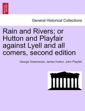 Greenwood / Hutton / Playfair |  Rain and Rivers; or Hutton and Playfair against Lyell and all comers. | Buch |  Sack Fachmedien