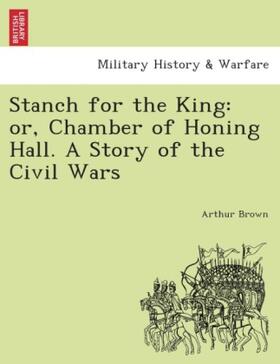 Brown |  Stanch for the King: or, Chamber of Honing Hall. A story of the Civil Wars. | Buch |  Sack Fachmedien