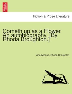 Broughton |  Cometh up as a Flower. An autobiography. [By Rhoda Broughton.] | Buch |  Sack Fachmedien