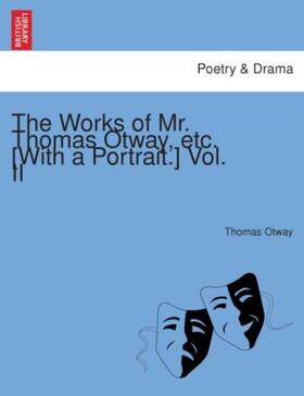 Otway |  The Works of Mr. Thomas Otway, etc. [With a portrait.] Vol. II | Buch |  Sack Fachmedien