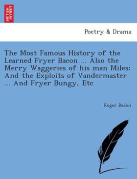 Bacon |  The Most Famous History of the Learned Fryer Bacon ... Also the merry waggeries of his man Miles: and the exploits of Vandermaster ... and Fryer Bungy, etc. | Buch |  Sack Fachmedien