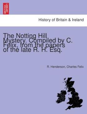 Henderson / Felix |  The Notting Hill Mystery. Compiled by C. Felix, from the papers of the late R. H. Esq. | Buch |  Sack Fachmedien