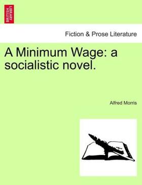 Morris |  A Minimum Wage: a socialistic novel. | Buch |  Sack Fachmedien