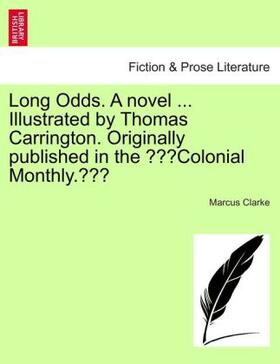 Clarke |  Long Odds. A novel ... Illustrated by Thomas Carrington. Originally published in the "Colonial Monthly." | Buch |  Sack Fachmedien