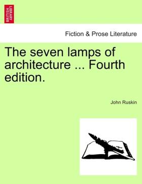 Ruskin |  The seven lamps of architecture ... Fourth edition. | Buch |  Sack Fachmedien