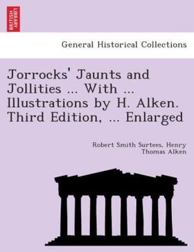 Surtees / Alken |  Jorrocks' Jaunts and Jollities ... With ... illustrations by H. Alken. Third edition, ... enlarged. | Buch |  Sack Fachmedien
