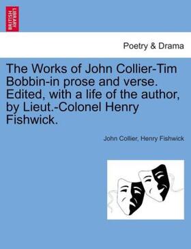 Collier / Fishwick |  The Works of John Collier-Tim Bobbin-in prose and verse. Edited, with a life of the author, by Lieut.-Colonel Henry Fishwick. | Buch |  Sack Fachmedien