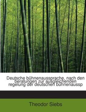 Siebs |  Deutsche bühnenaussprache, nach den beratungen zur ausgleichenden regelung der deutschen bühnenaussp | Buch |  Sack Fachmedien
