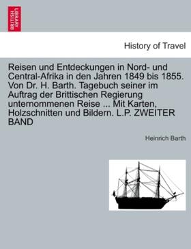 Barth |  Reisen und Entdeckungen in Nord- und Central-Afrika in den Jahren 1849 bis 1855. Von Dr. H. Barth. Tagebuch seiner im Auftrag der Brittischen Regierung unternommenen Reise ... Mit Karten, Holzschnitten und Bildern. L.P. ZWEITER BAND | Buch |  Sack Fachmedien