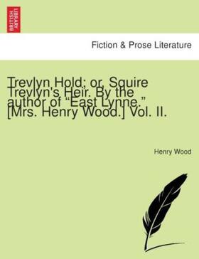 Wood |  Trevlyn Hold; or, Squire Trevlyn's Heir. By the author of "East Lynne." [Mrs. Henry Wood.] Vol. II. | Buch |  Sack Fachmedien