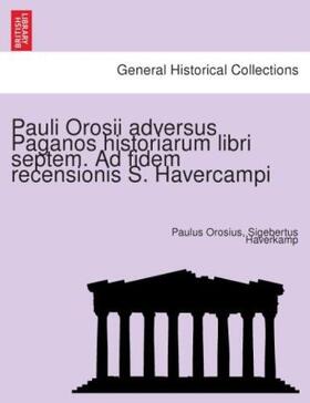 Orosius / Haverkamp |  Pauli Orosii adversus Paganos historiarum libri septem. Ad fidem recensionis S. Havercampi | Buch |  Sack Fachmedien