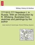 Vereshchagin / Whiteing |  "1812." Napoleon I. in Russia. With an introduction by R. Whiteing. Illustrated from sketches and paintings by the author | Buch |  Sack Fachmedien